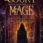Spells of the Curtain: Court Mage by Tim Niederriter