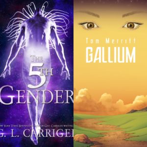 Gail Carriger's 5th Gender and Tom Merrit's Gallium