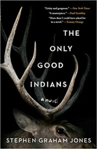 The Only Good indians by Stephen Graham Jones