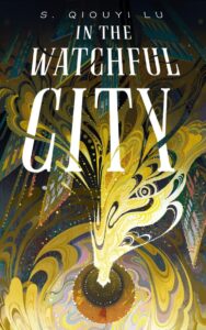 In the Watchful City by S. Qiouyi Lu
