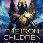 THE IRON CHILDREN by Rebecca Fraimow