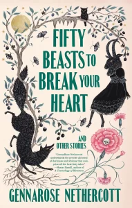 Fifty Beasts to Break Your Heart by GennaRose Nethercott