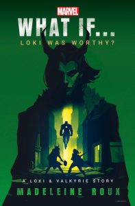 What If...Loki Was Worthy by Madeleine Roux
