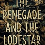 THE RENEGADE AND THE LODESTAR by Laura K. Maurer