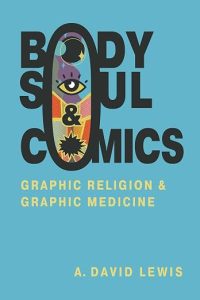 Body, Soul, and Comics by A. David Lewis