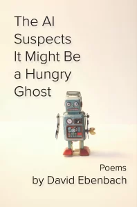 The AI Suspects It Might Be a Hungry Ghost by David Ebenbach