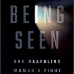Being Seen: One Deafblind Woman’s Fight to End Ableism by Elsa Sjunneson
