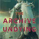 THE ARCHIVE UNDYING by Emma Mieko Candon