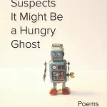 The AI Suspects It Might Be a Hungry Ghost by David Ebenbach